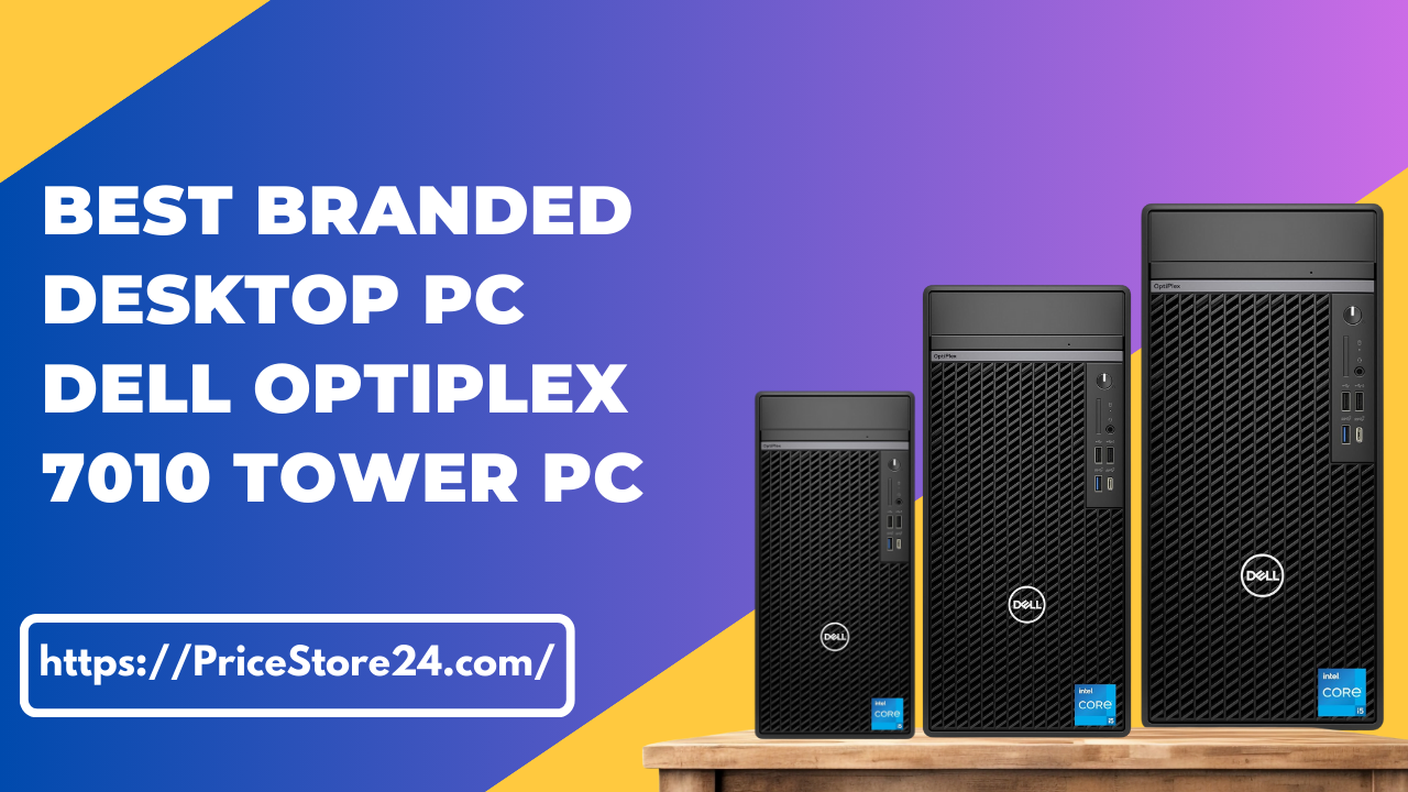 Best Branded Desktop PC | Dell OptiPlex 7010 Tower PC-Pricestore24.com