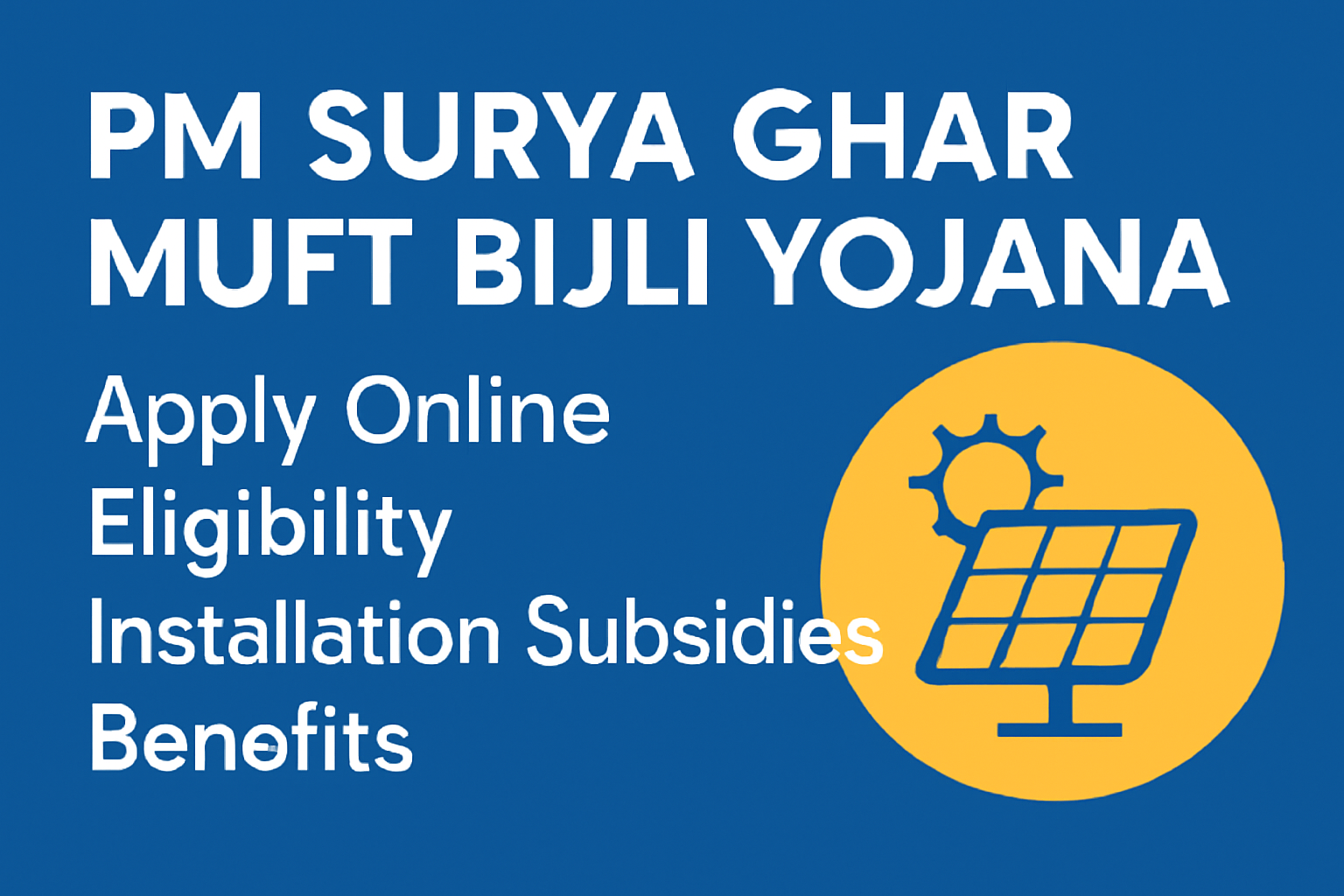 PM Surya Ghar Muft Bijli Yojana: Apply Online, Eligibility, Installation Subsidies, Benefits